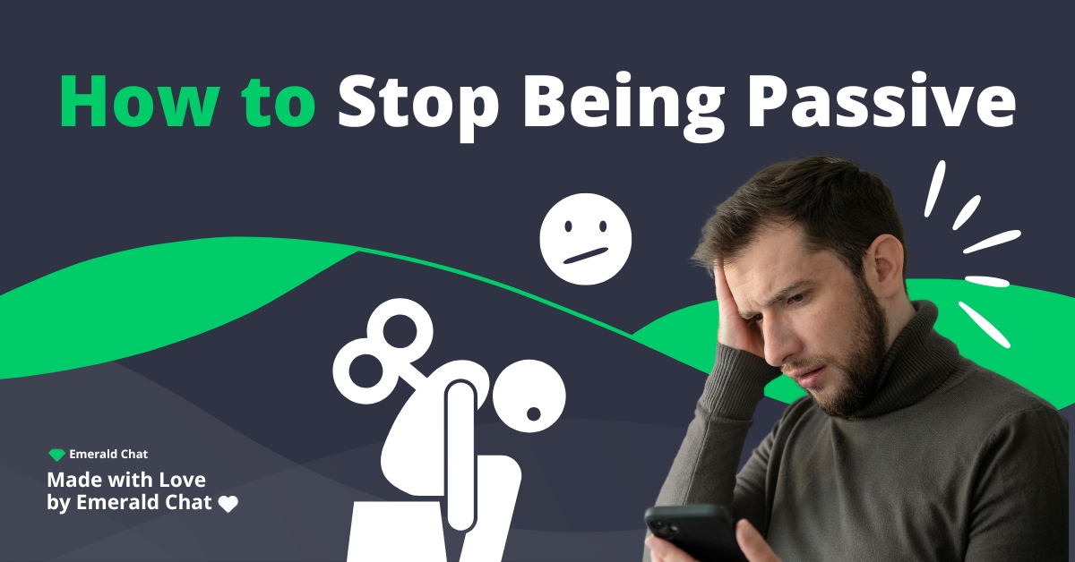 How to Stop Being Passive