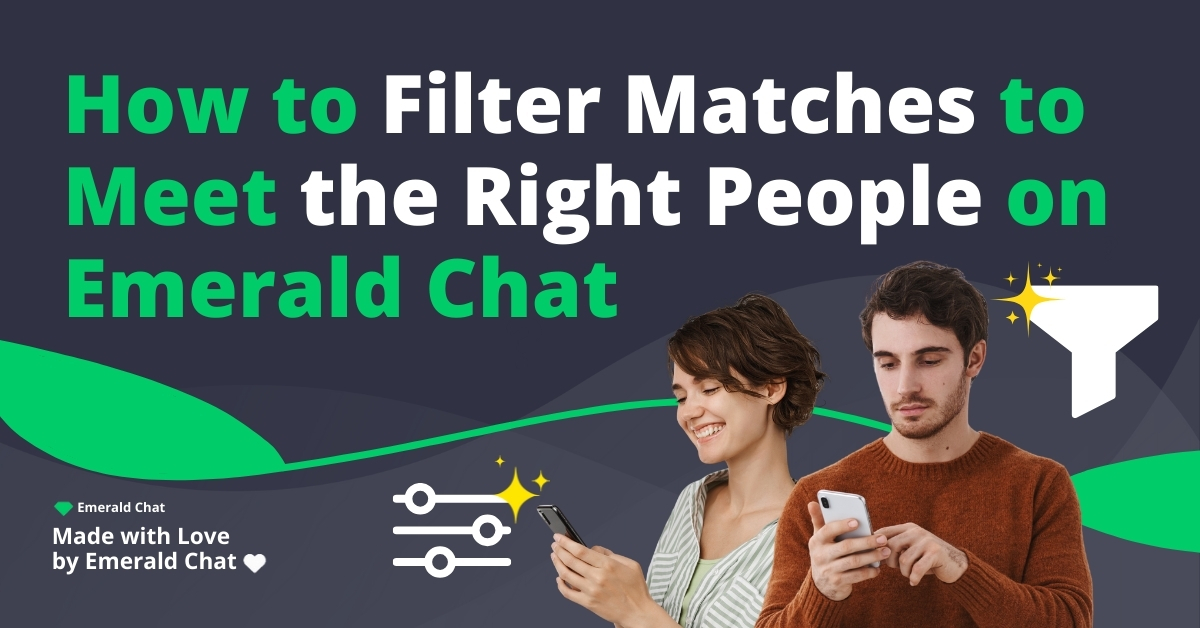 How to Filter Matches to Meet the Right People on Emerald Chat