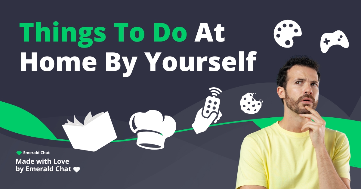 Things To Do At Home By Yourself